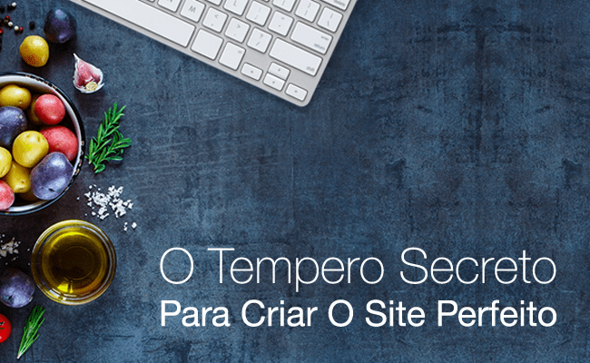 O Tempero Secreto Para Criar O Site Perfeito O Tempero Secreto Para Criar O Site Perfeito